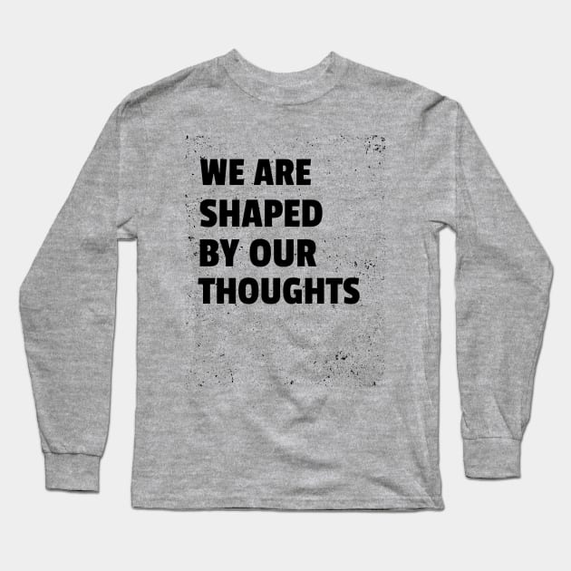 We Are Shaped By Our Thoughts Long Sleeve T-Shirt by PlainSpeaking